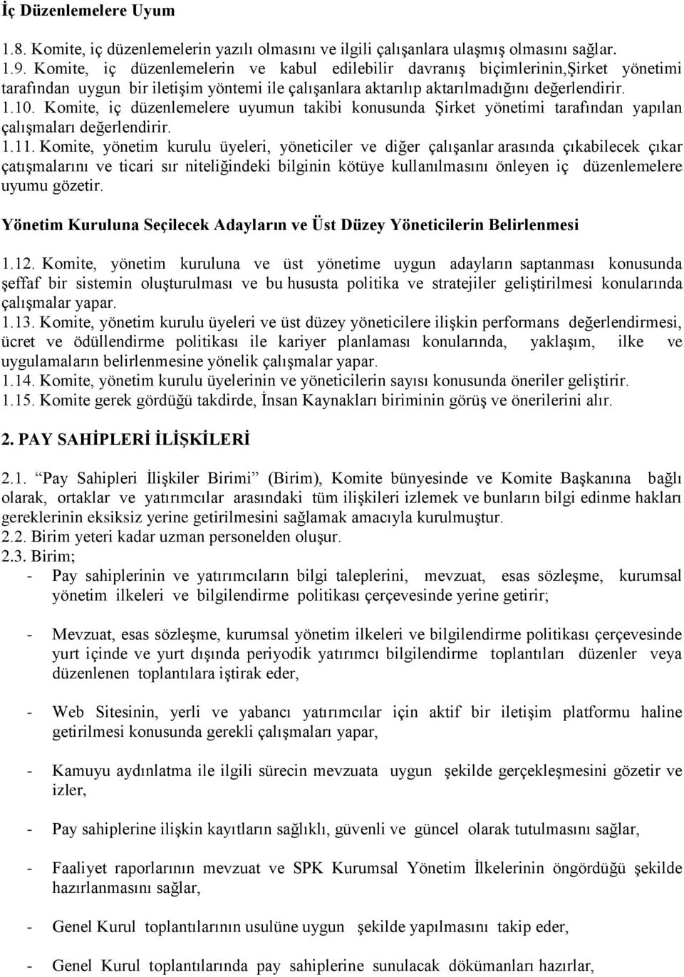 Komite, iç düzenlemelere uyumun takibi konusunda ġirket yönetimi tarafından yapılan çalıģmaları değerlendirir. 1.11.