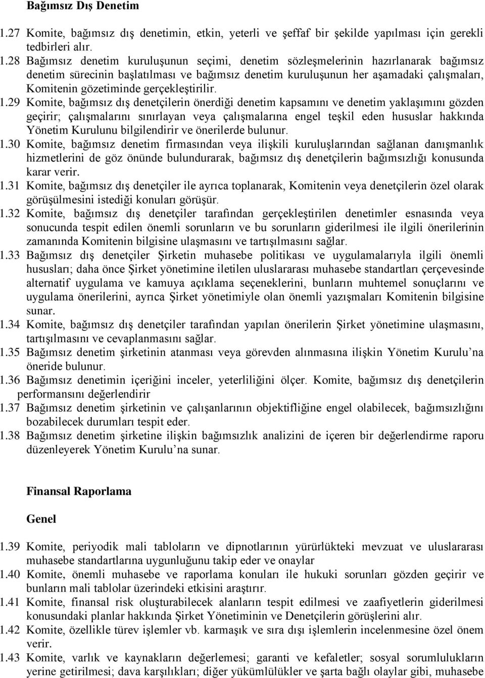 28 Bağımsız denetim kuruluģunun seçimi, denetim sözleģmelerinin hazırlanarak bağımsız denetim sürecinin baģlatılması ve bağımsız denetim kuruluģunun her aģamadaki çalıģmaları, Komitenin gözetiminde