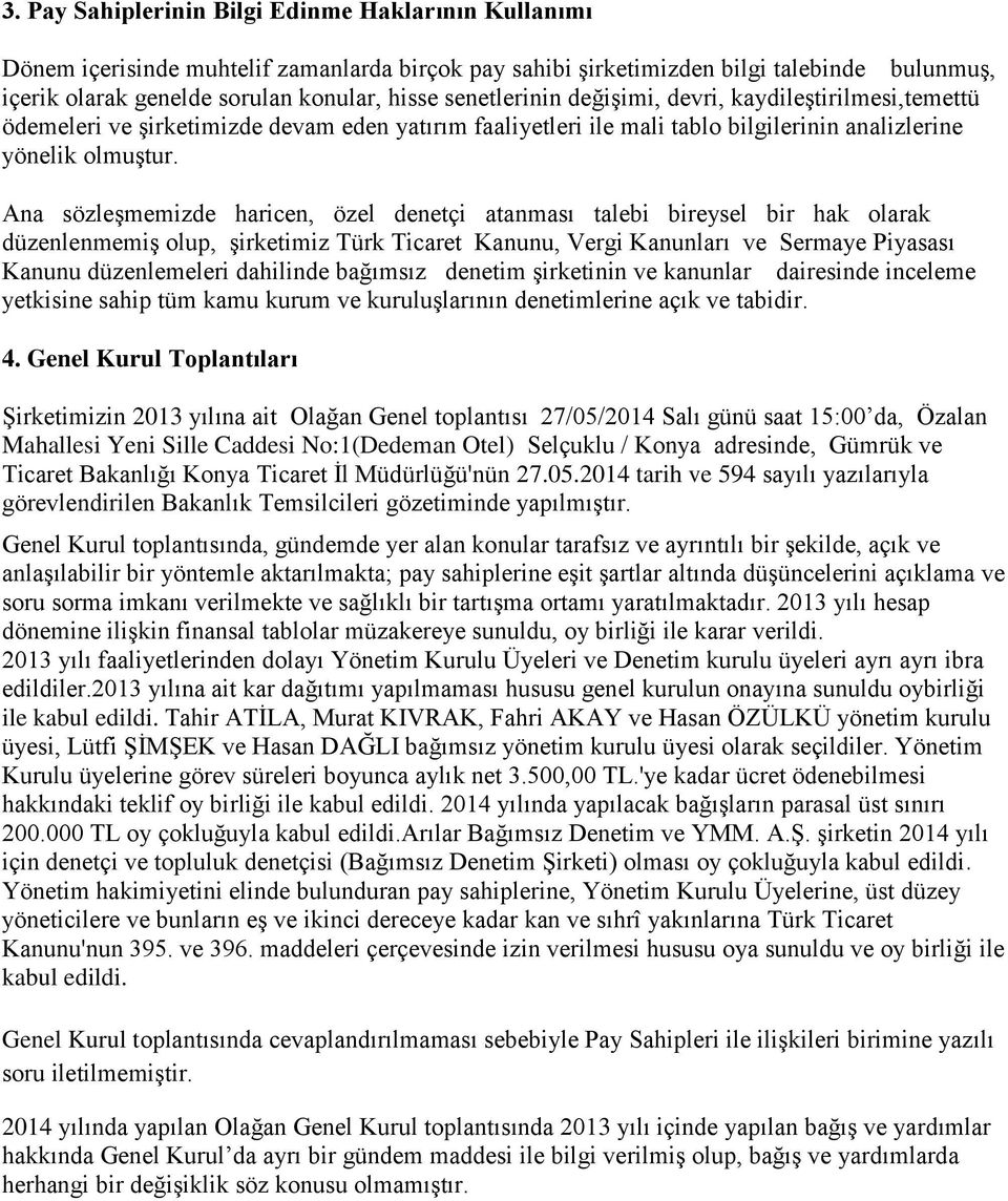 Ana sözleģmemizde haricen, özel denetçi atanması talebi bireysel bir hak olarak düzenlenmemiģ olup, Ģirketimiz Türk Ticaret Kanunu, Vergi Kanunları ve Sermaye Piyasası Kanunu düzenlemeleri dahilinde