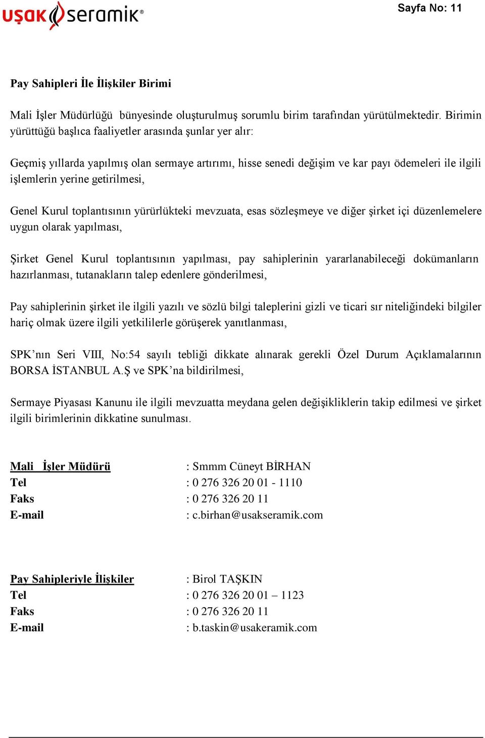 Genel Kurul toplantısının yürürlükteki mevzuata, esas sözleşmeye ve diğer şirket içi düzenlemelere uygun olarak yapılması, Şirket Genel Kurul toplantısının yapılması, pay sahiplerinin