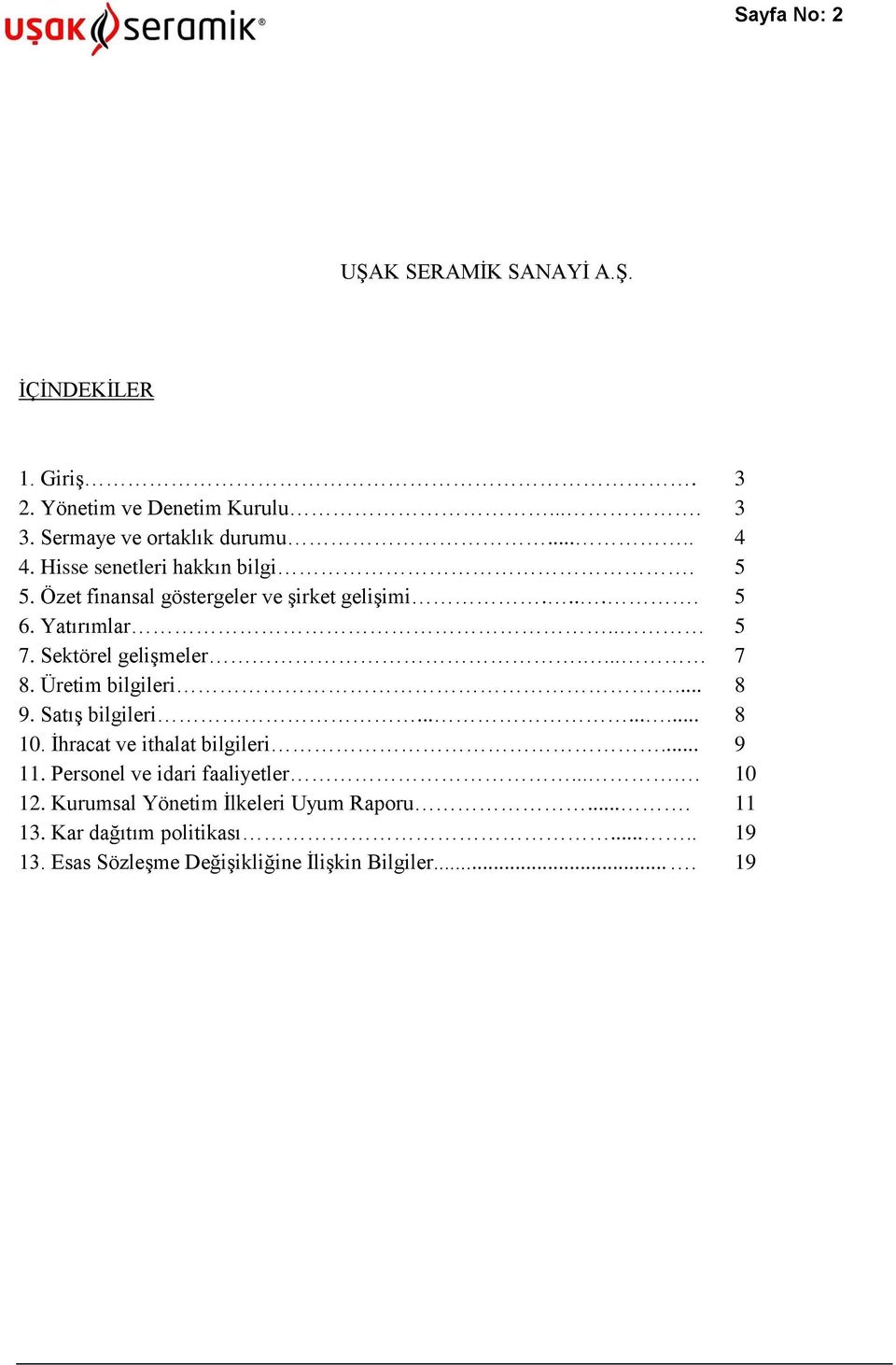 Üretim bilgileri... 8 9. Satış bilgileri......... 8 10. İhracat ve ithalat bilgileri... 9 11. Personel ve idari faaliyetler.... 10 12.