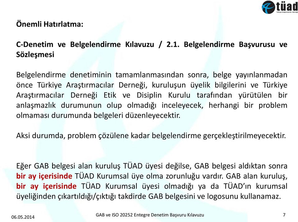 Derneği Etik ve Disiplin Kurulu tarafından yürütülen bir anlaşmazlık durumunun olup olmadığı inceleyecek, herhangi bir problem olmaması durumunda belgeleri düzenleyecektir.