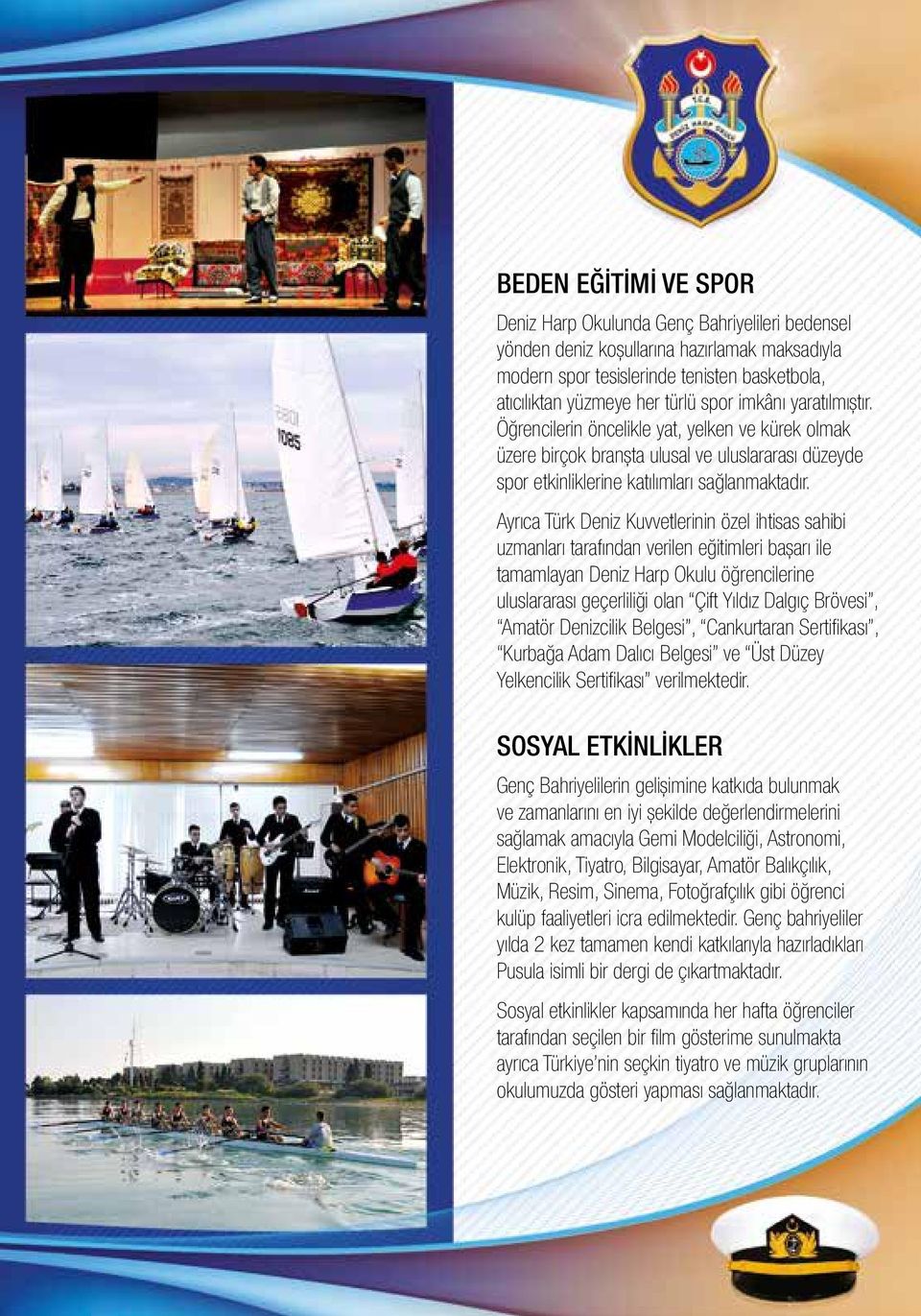 Ayrıca Türk Deniz Kuvvetlerinin özel ihtisas sahibi uzmanları tarafından verilen eğitimleri başarı ile tamamlayan Deniz Harp Okulu öğrencilerine uluslararası geçerliliği olan Çift Yıldız Dalgıç
