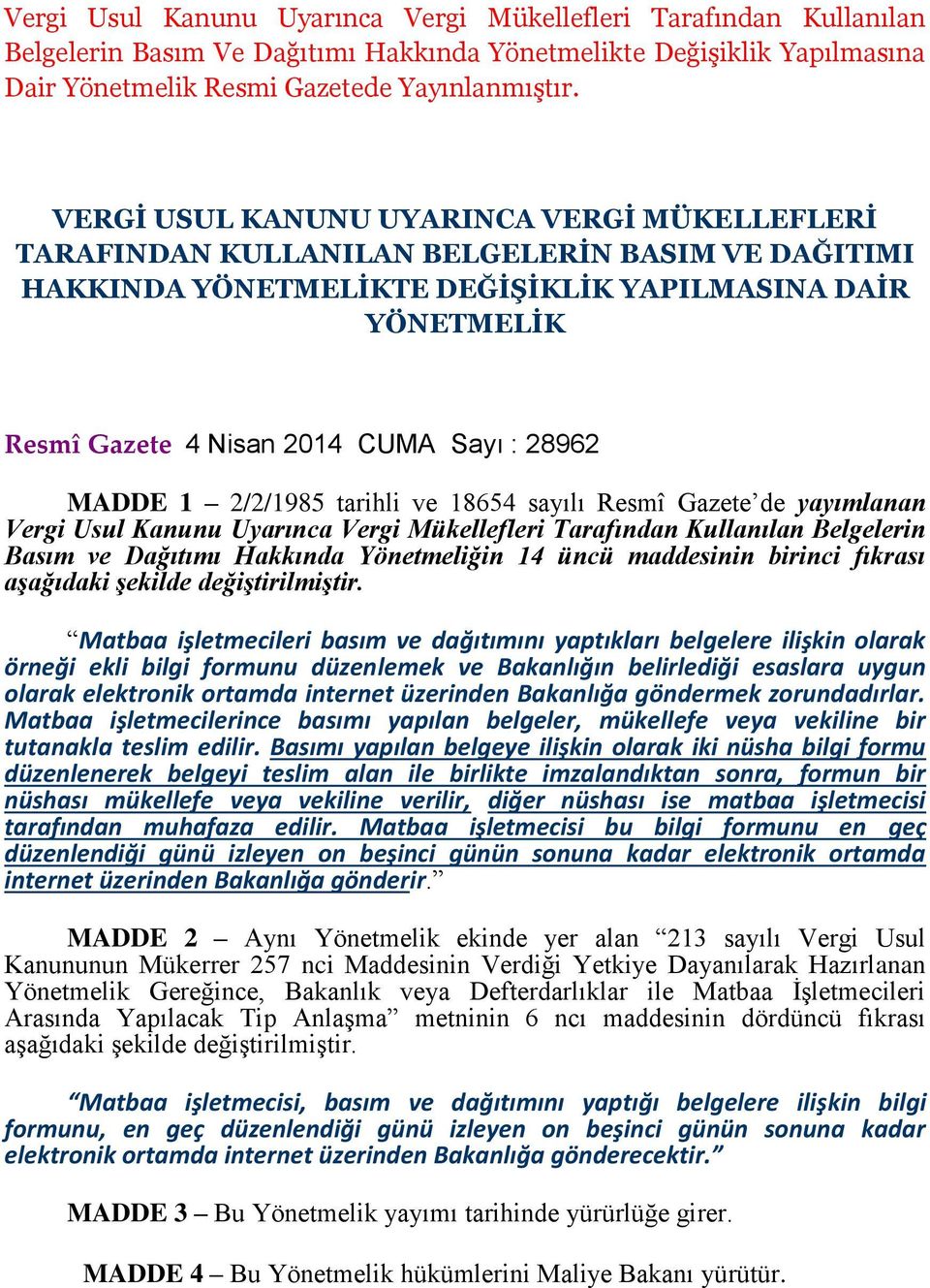 28962 MADDE 1 2/2/1985 tarihli ve 18654 sayılı Resmî Gazete de yayımlanan Vergi Usul Kanunu Uyarınca Vergi Mükellefleri Tarafından Kullanılan Belgelerin Basım ve Dağıtımı Hakkında Yönetmeliğin 14