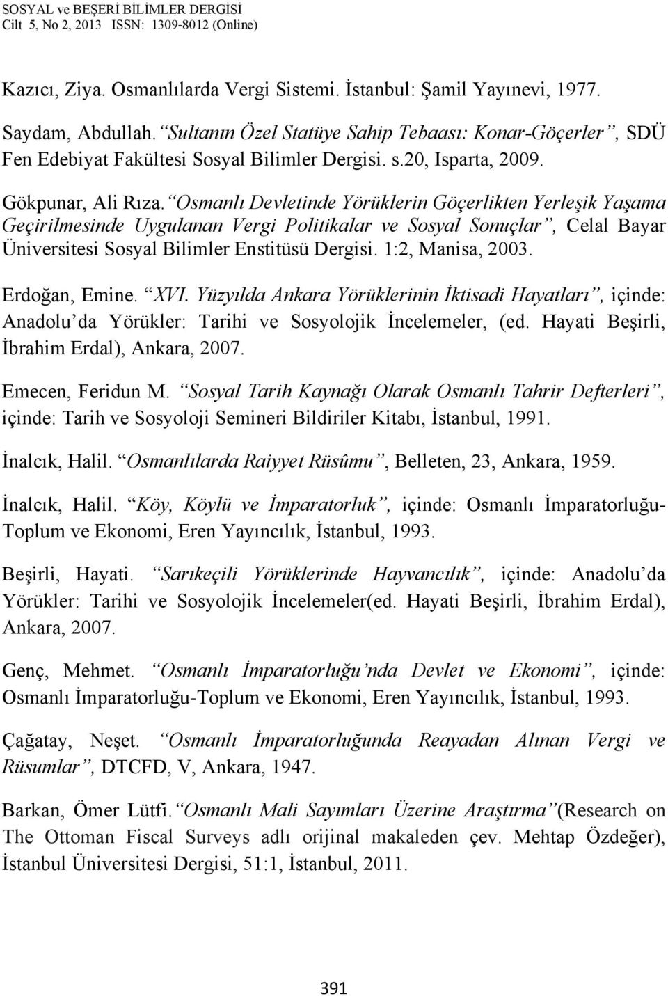 Osmanlı Devletinde Yörüklerin Göçerlikten Yerleşik Yaşama Geçirilmesinde Uygulanan Vergi Politikalar ve Sosyal Sonuçlar, Celal Bayar Üniversitesi Sosyal Bilimler Enstitüsü Dergisi. 1:2, Manisa, 2003.