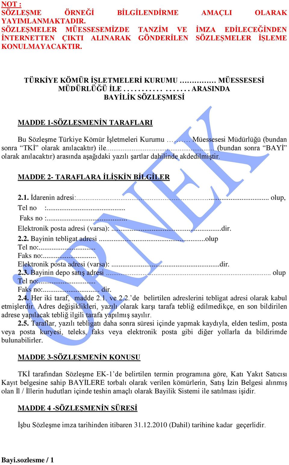 Müessesesi Müdürlüğü (bundan sonra TKİ olarak anılacaktır) ile... (bundan sonra BAYİ olarak anılacaktır) arasında aşağıdaki yazılı şartlar dahilinde akdedilmiştir.