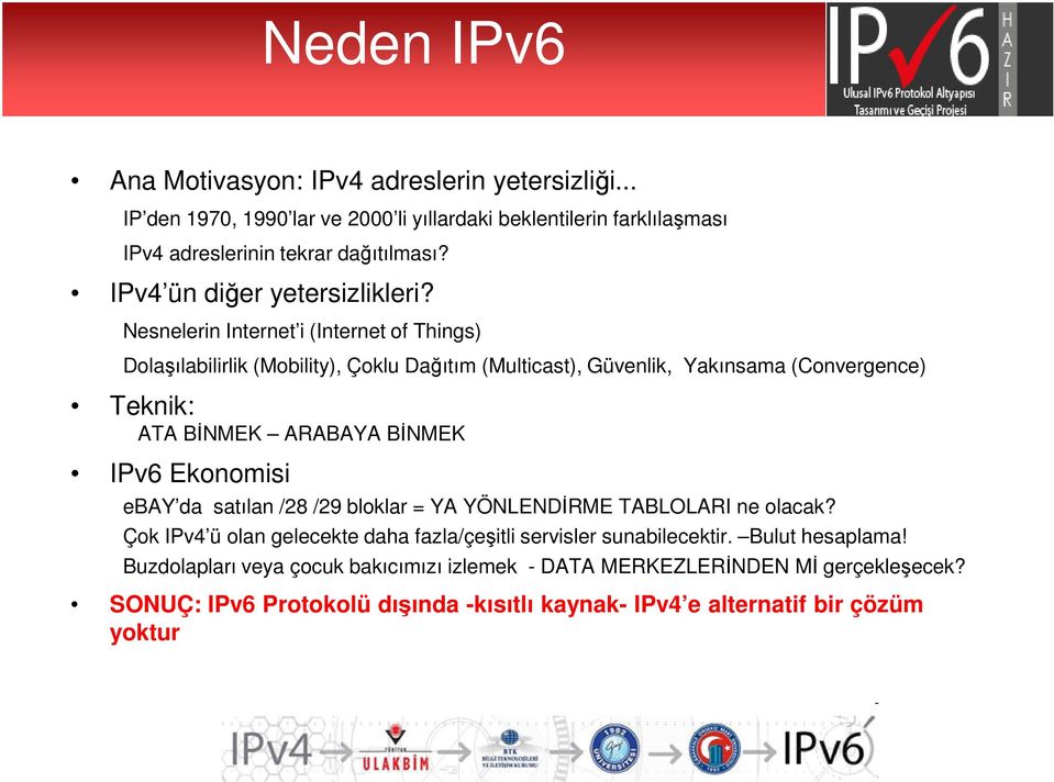 Nesnelerin Internet i (Internet of Things) Dolaşılabilirlik (Mobility), Çoklu Dağıtım (Multicast), Güvenlik, Yakınsama (Convergence) Teknik: ATA BİNMEK ARABAYA BİNMEK IPv6