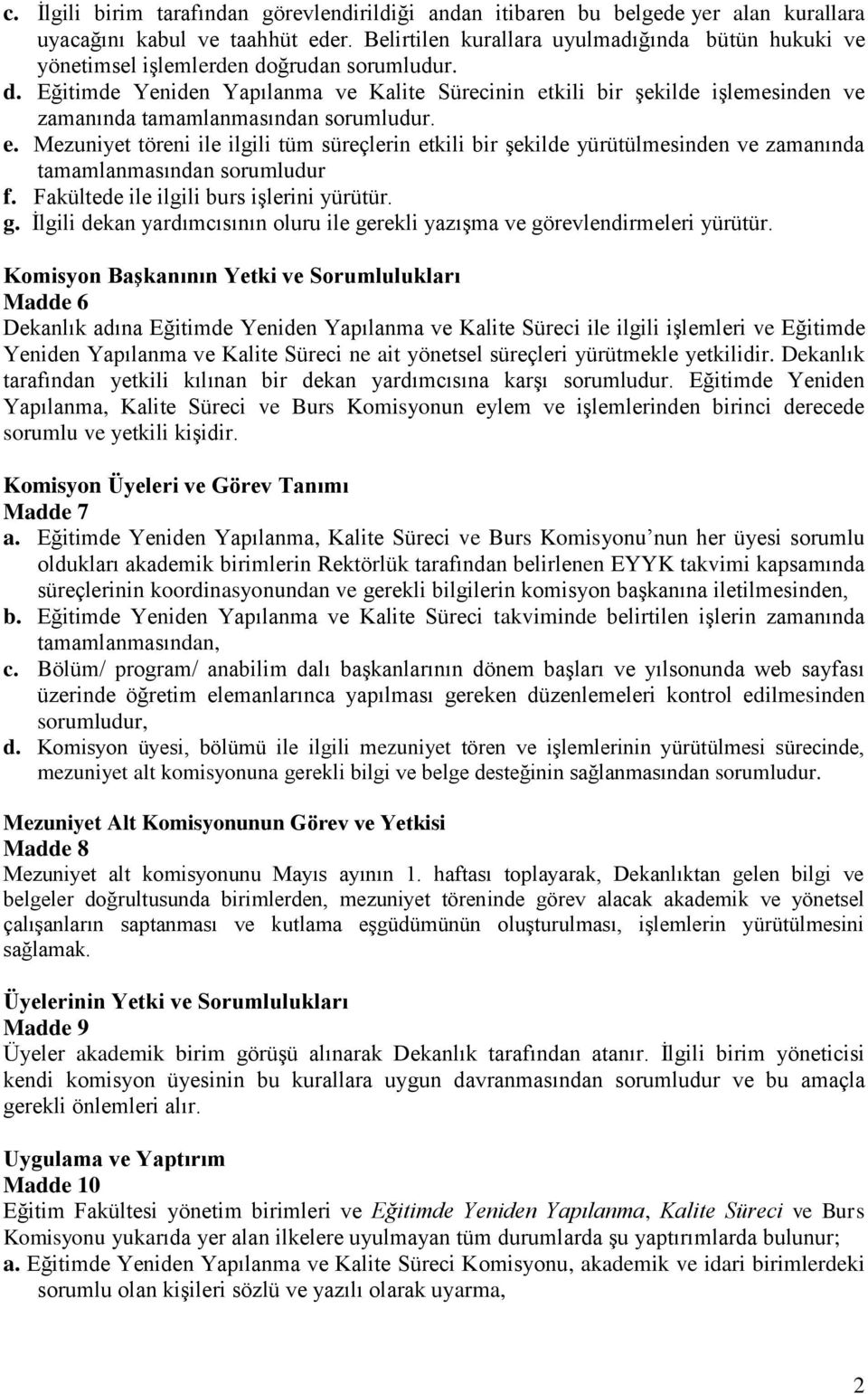 e. Mezuniyet töreni ile ilgili tüm süreçlerin etkili bir şekilde yürütülmesinden ve zamanında tamamlanmasından sorumludur f. Fakültede ile ilgili burs işlerini yürütür. g.