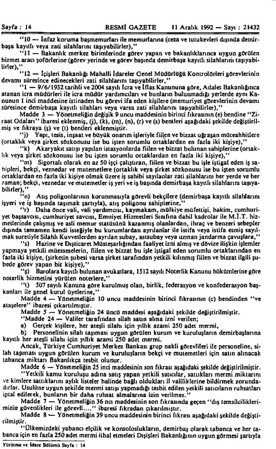 Mahalli İdareler Genel Müdürlüğü Kontrolörleri görevlerinin devamı süresince edinecekleri zati silahlarını taşıyabilirler," "1 9/6/1932 tarihli ve 2004 sayılı İcra ve İflas Kanununa göre, Adalet