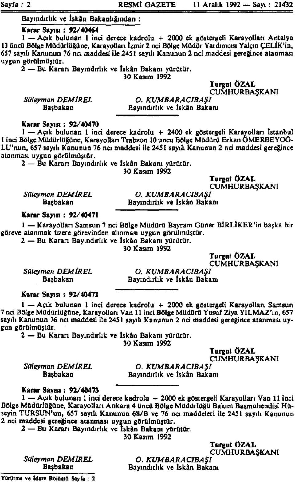 2 Bu Karan Bayındırlık ve İskân Bakanı yürütür. 30 Kasım 1992 Turgut ÖZAL CUMHURBAŞKANI Süleyman DEMiREL İR O.