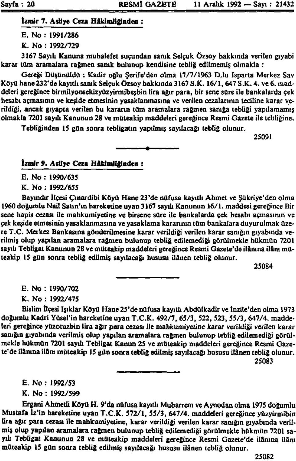 oğlu Şerife'den olma 17/7/1963 D.lu İsparta Merkez Sav Köyü hane232'de kayıtlı sanık Selçuk özsoy hakkında 3167 S.K. 16/1,647 S.K. 4. ve 6.