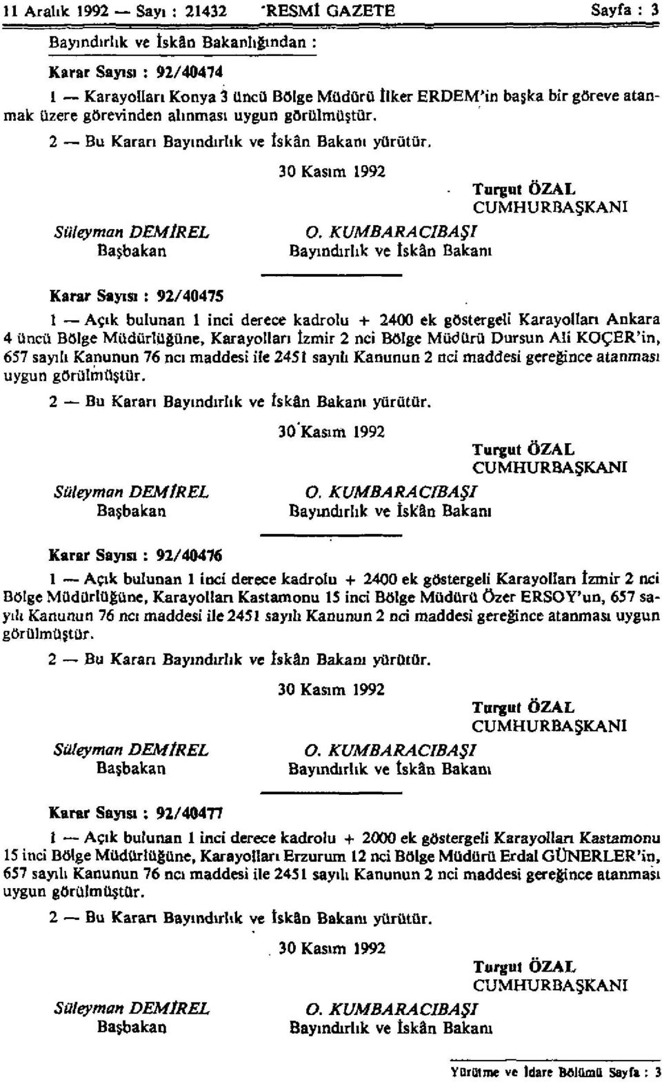 KU KUMBARACIBAŞI Başbakan Bayındırlık ve İskân Bakanı Turgut ÖZAL CUMHURBAŞKANI Karar Sayısı : 92/40475 1 Açık bulunan 1 inci derece kadrolu + 2400 ek göstergeli Karayolları Ankara 4 üncü Bölge