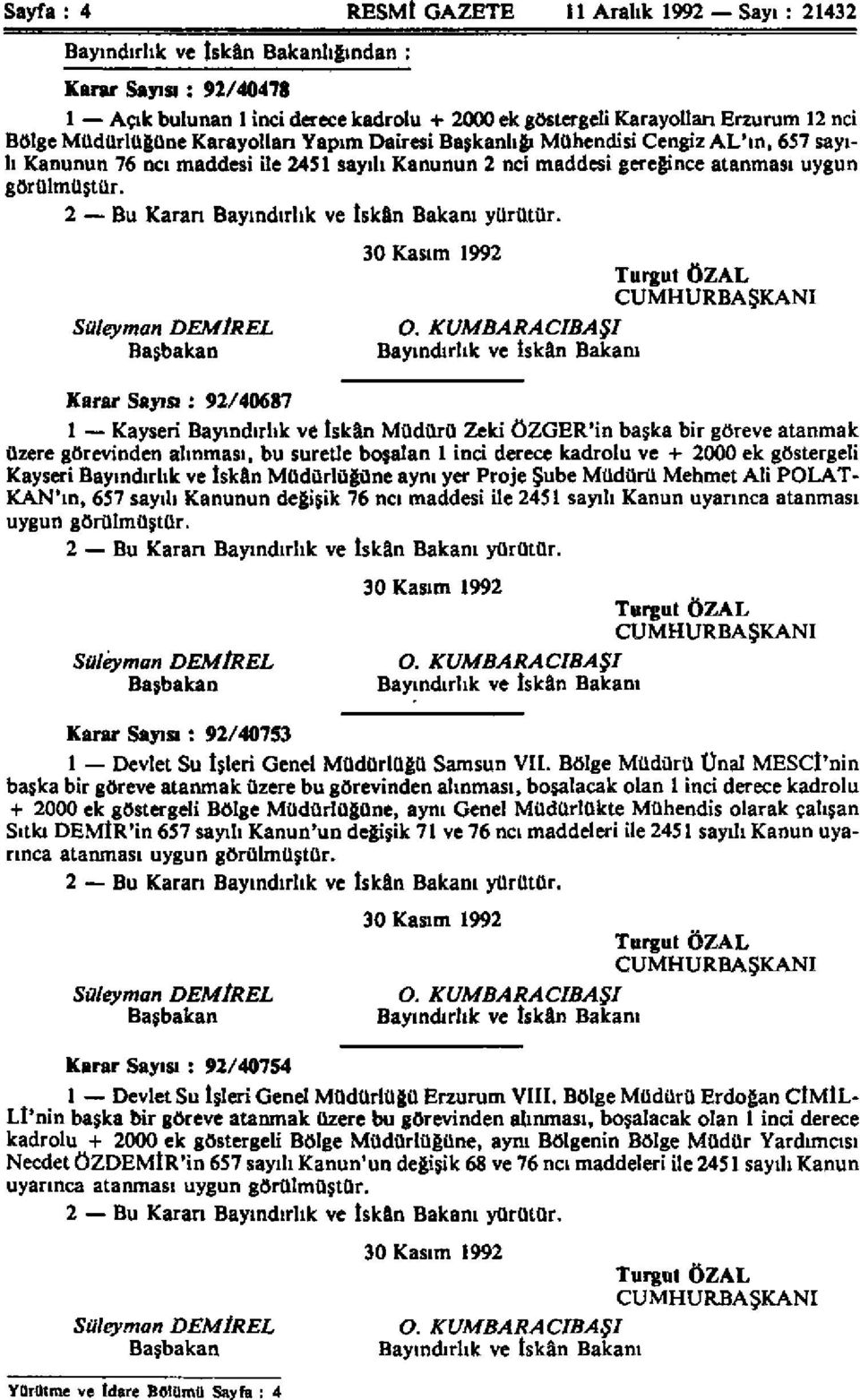 2 Bu Karan Bayındırlık ve İskân Bakanı yürütür. Süleyman DEMİ İREL Başbakan Karar Sayısı: 92/40687 30 Kasım 1992 O.