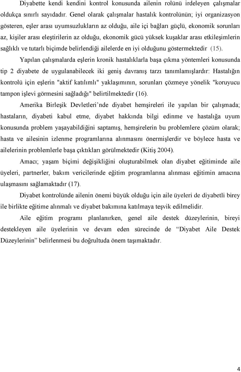 ekonomik gücü yüksek kuģaklar arası etkileģimlerin sağlıklı ve tutarlı biçimde belirlendiği ailelerde en iyi olduğunu göstermektedir (15).