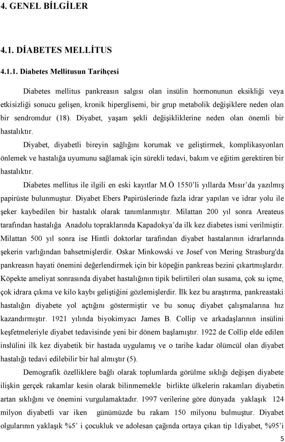 1. Diabetes Mellitusun Tarihçesi Diabetes mellitus pankreasın salgısı olan insülin hormonunun eksikliği veya etkisizliği sonucu geliģen, kronik hiperglisemi, bir grup metabolik değiģiklere neden olan