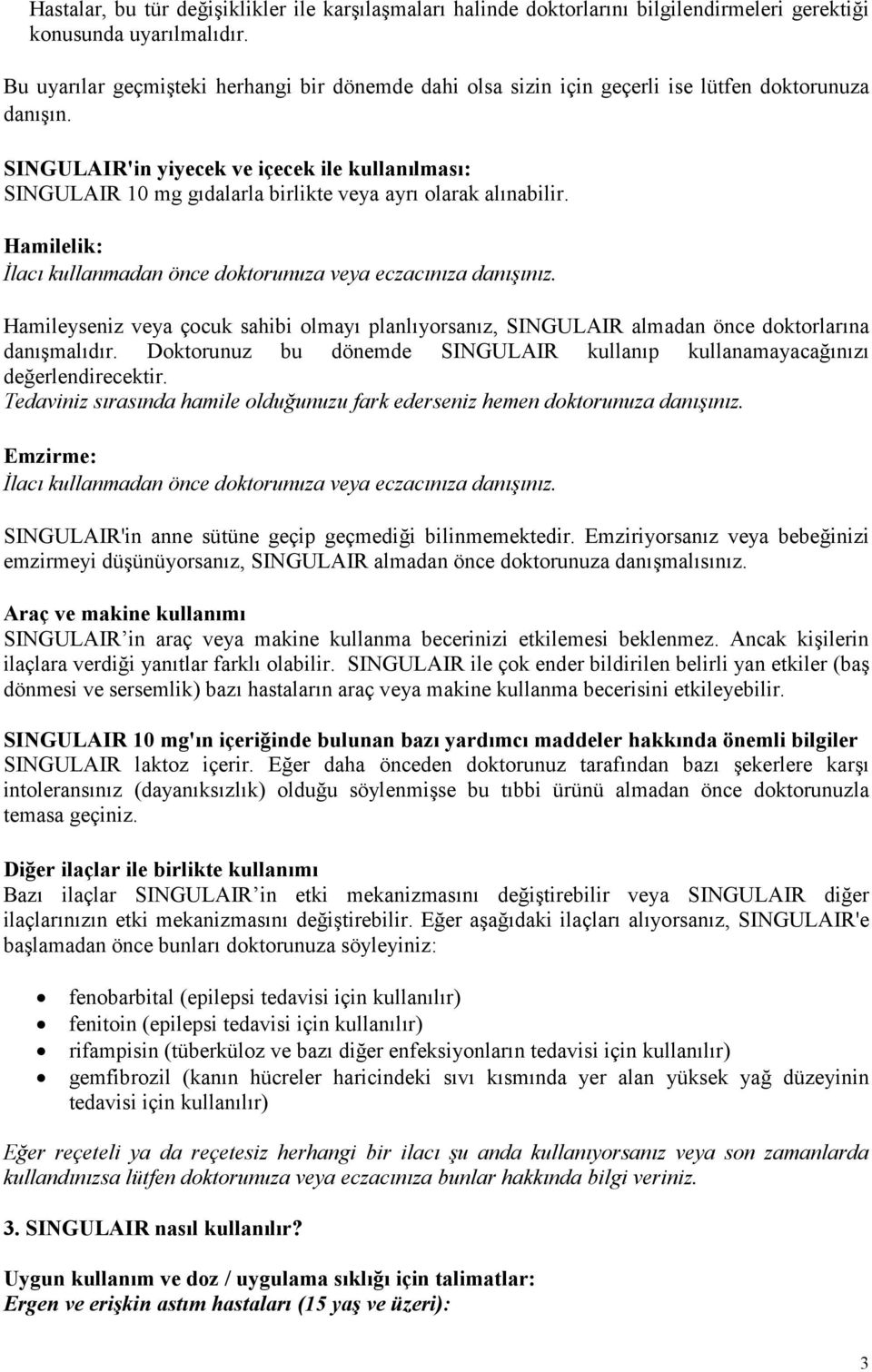 SINGULAIR'in yiyecek ve içecek ile kullanılması: SINGULAIR 10 mg gıdalarla birlikte veya ayrı olarak alınabilir. Hamilelik: İlacı kullanmadan önce doktorunuza veya eczacınıza danışınız.