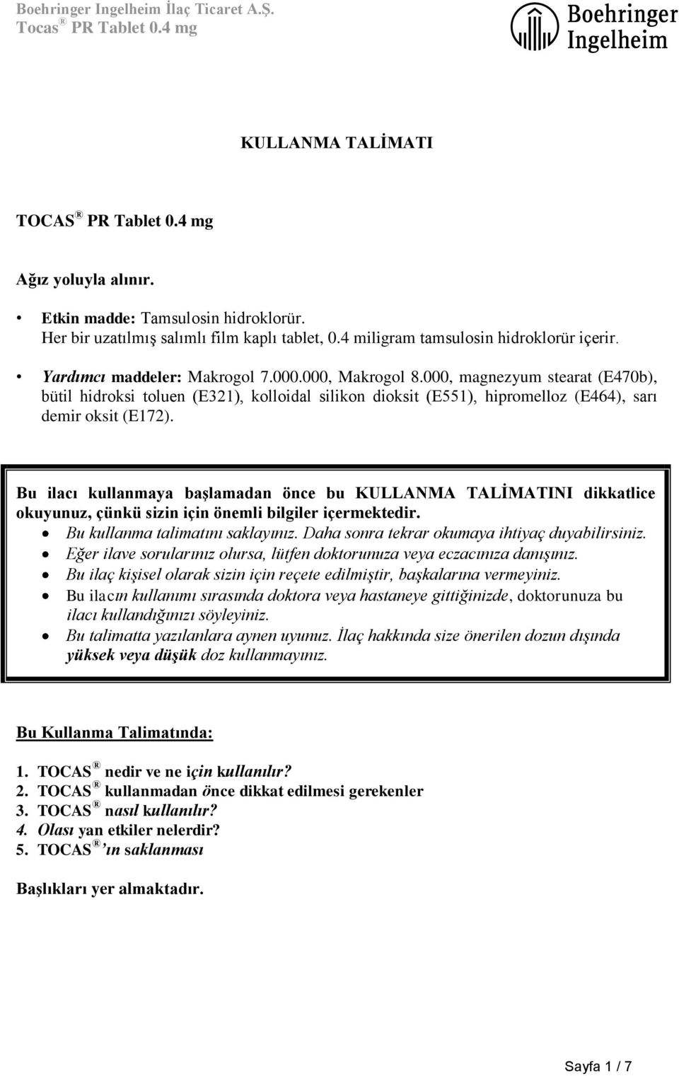 Bu ilacı kullanmaya başlamadan önce bu KULLANMA TALİMATINI dikkatlice okuyunuz, çünkü sizin için önemli bilgiler içermektedir. Bu kullanma talimatını saklayınız.