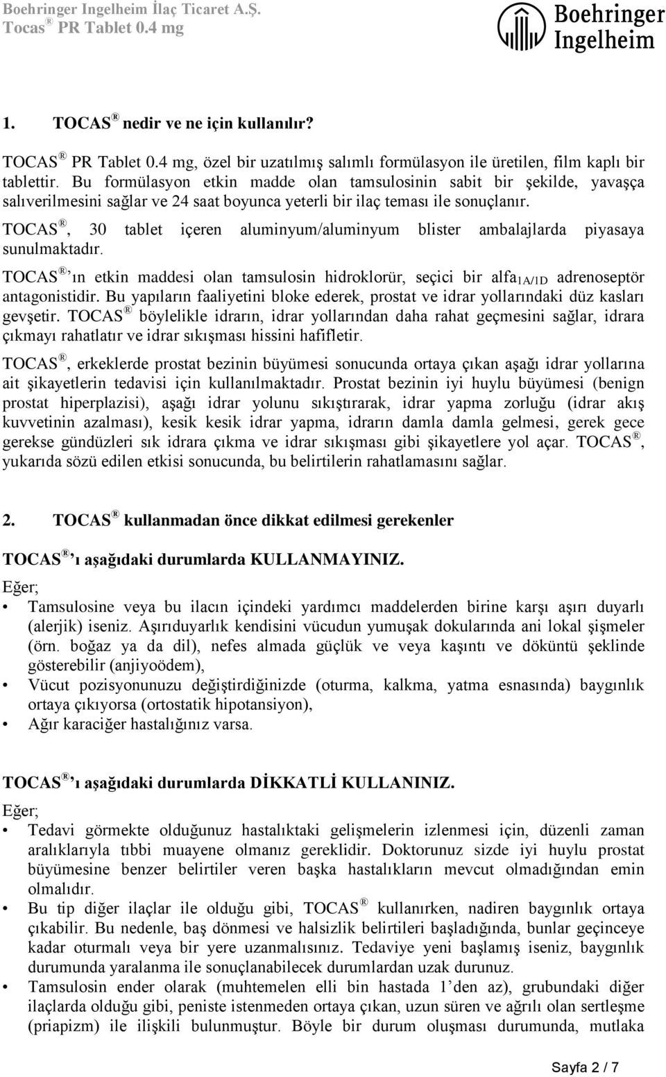 TOCAS, 30 tablet içeren aluminyum/aluminyum blister ambalajlarda piyasaya sunulmaktadır. TOCAS ın etkin maddesi olan tamsulosin hidroklorür, seçici bir alfa 1A/1D adrenoseptör antagonistidir.