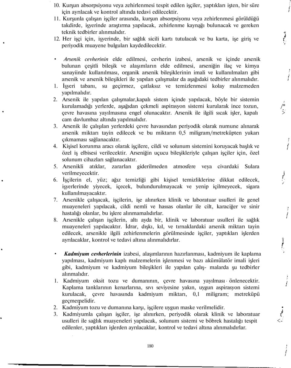 Her işçi için, işyerinde, bir sağlık sicili kartı tutulacak ve bu karta, işe giriş ve r periyodik muayene bulguları kaydedilecektir.