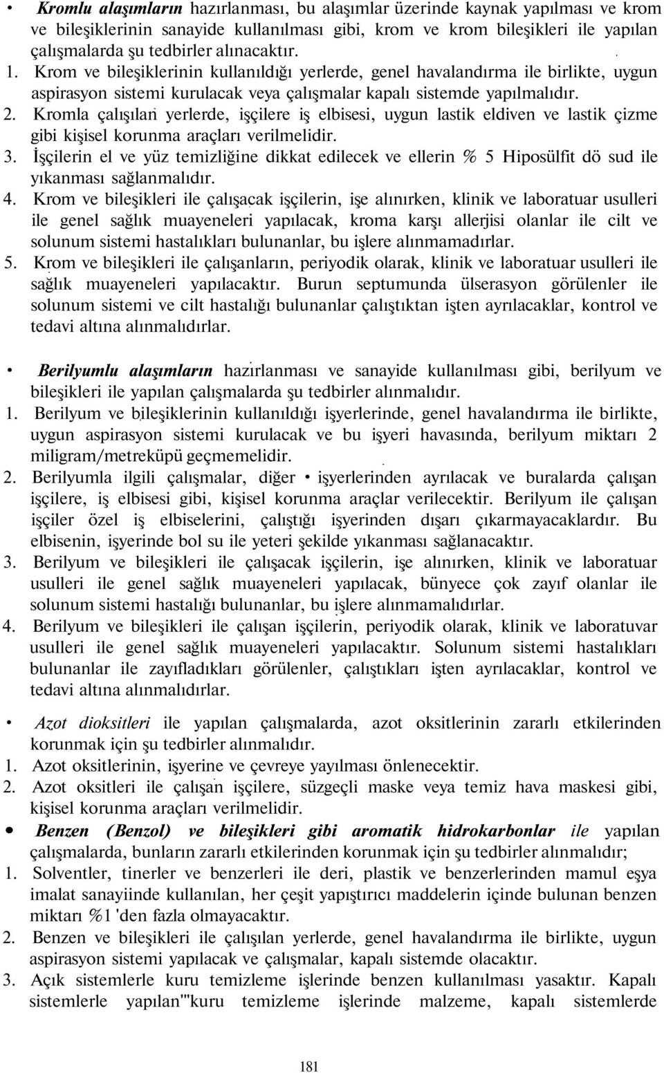 Kromla çalışılan yerlerde, işçilere iş elbisesi, uygun lastik eldiven ve lastik çizme gibi kişisel korunma araçları verilmelidir. 3.