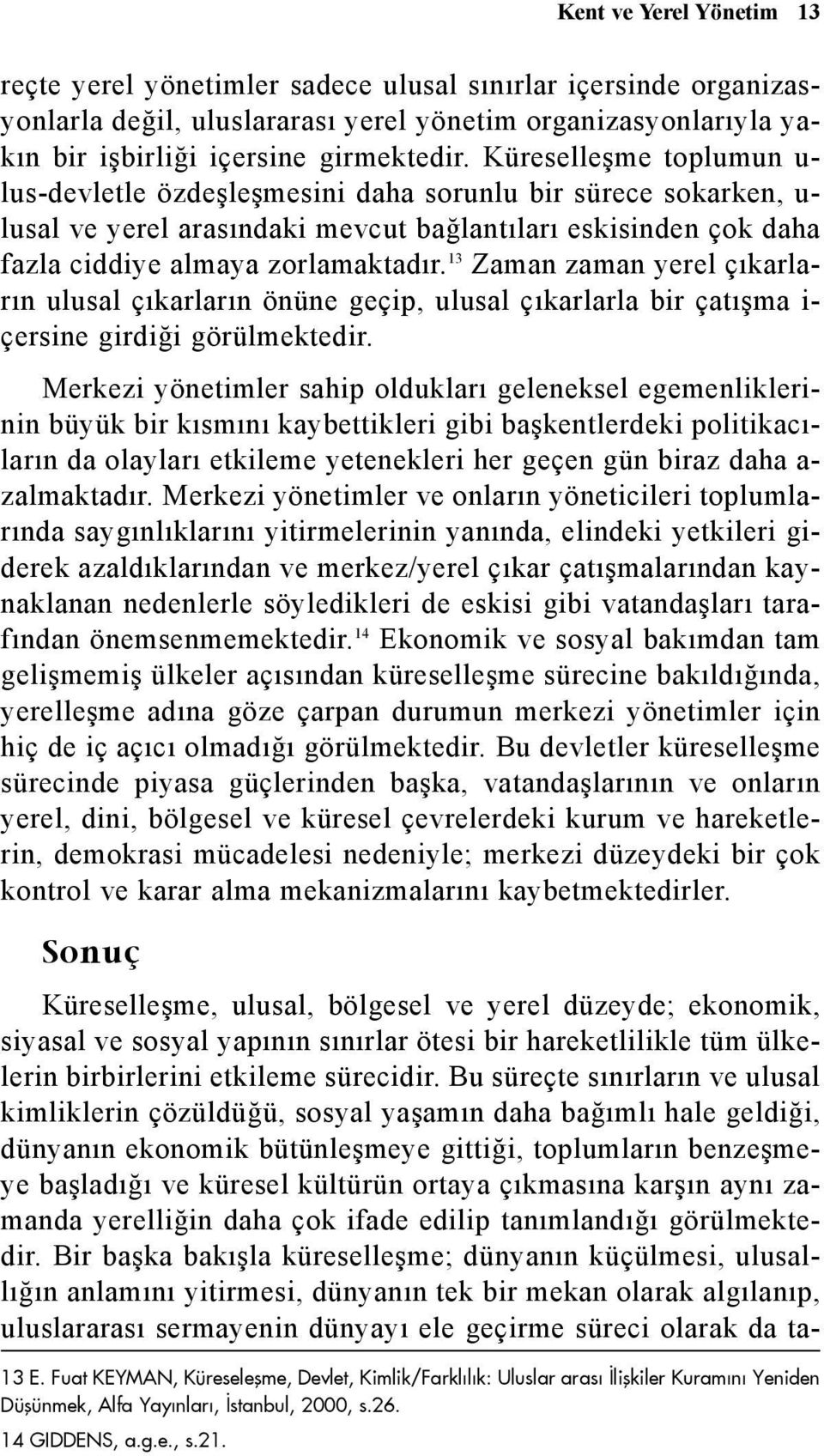 13 Zaman zaman yerel çýkarlarýn ulusal çýkarlarýn önüne geçip, ulusal çýkarlarla bir çatýþma i- çersine girdiði görülmektedir.