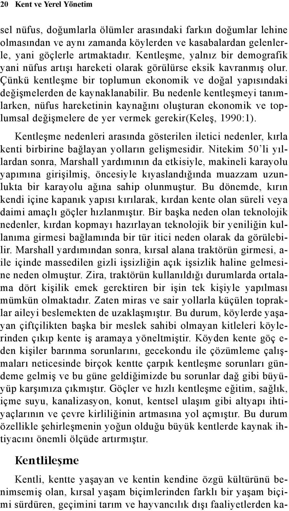 Bu nedenle kentleþmeyi tanýmlarken, nüfus hareketinin kaynaðýný oluþturan ekonomik ve toplumsal deðiþmelere de yer vermek gerekir(keleþ, 1990:1).