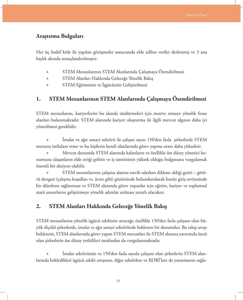 STEM Mezunlarının STEM Alanlarında Çalışmaya Özendirilmesi STEM mezunlarını, kariyerlerini bu alanda sürdürmeleri için motive etmeye yönelik fırsat alanları bulunmaktadır.