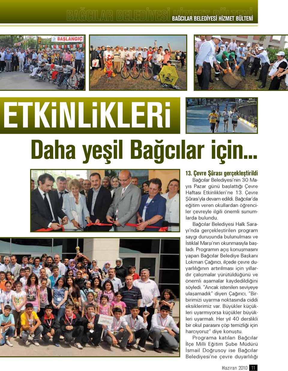 Bağcılar Belediyesi Halk Sarayı nda gerçekleştirilen program saygı duruşunda bulunulması ve İstiklal Marşı nın okunmasıyla başladı.