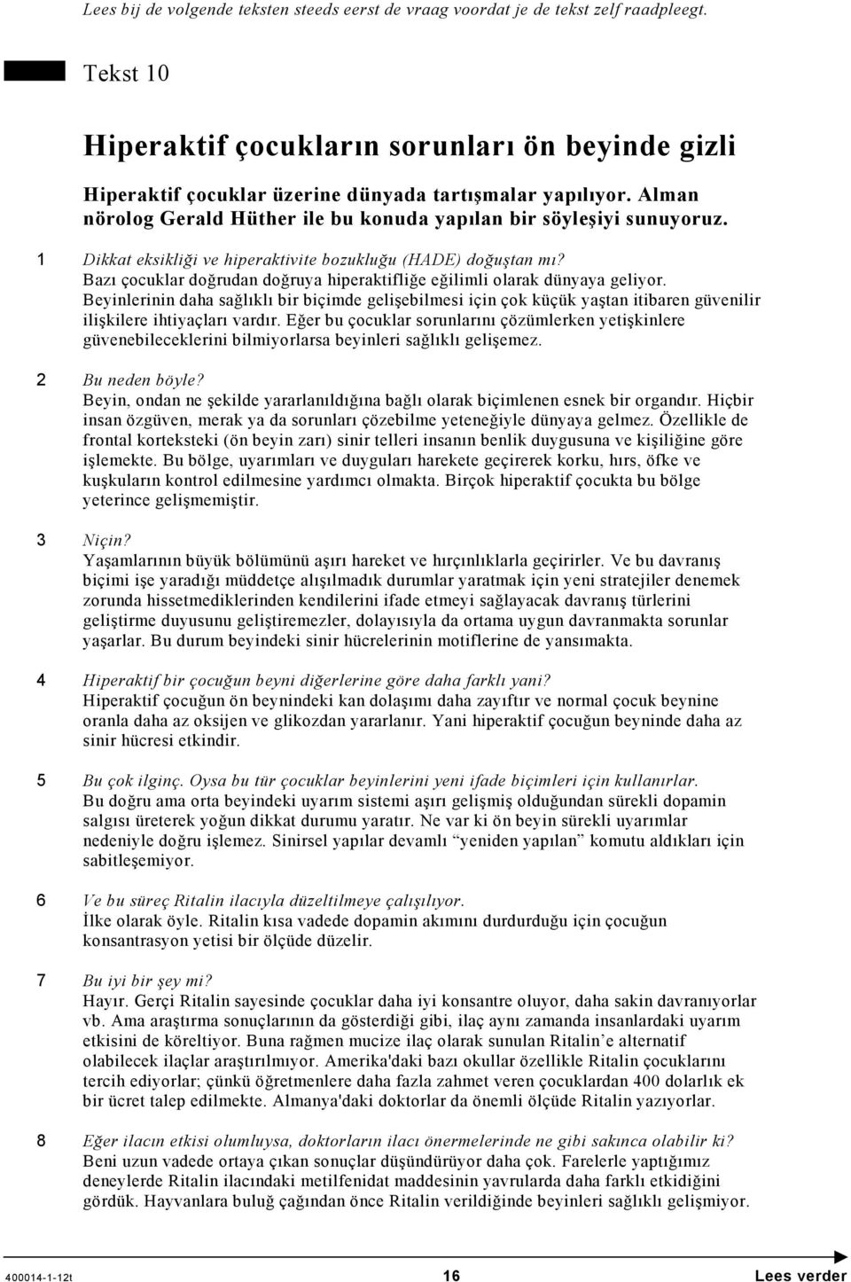 1 Dikkat eksikliği ve hiperaktivite bozukluğu (HADE) doğuştan mı? Bazı çocuklar doğrudan doğruya hiperaktifliğe eğilimli olarak dünyaya geliyor.