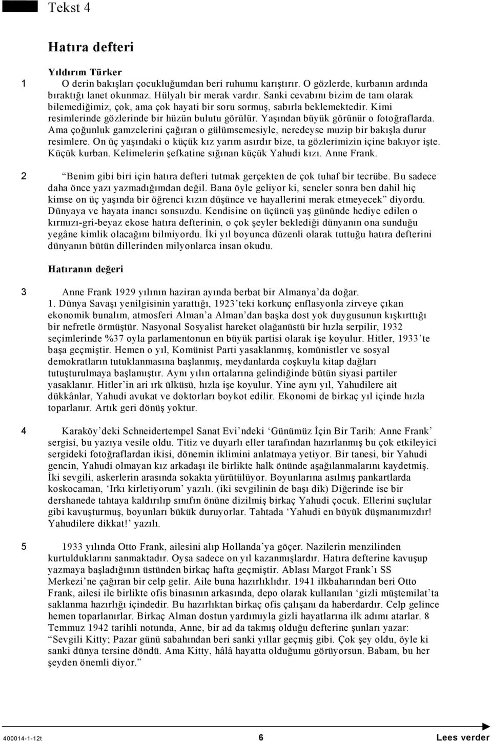 Yaşından büyük görünür o fotoğraflarda. Ama çoğunluk gamzelerini çağıran o gülümsemesiyle, neredeyse muzip bir bakışla durur resimlere.