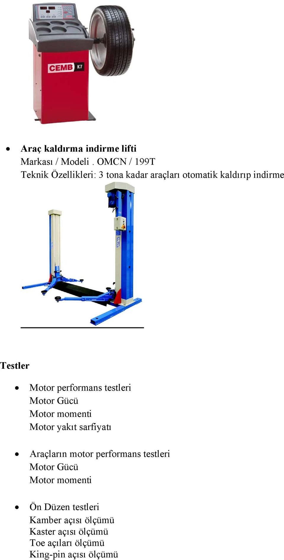 Motor performans testleri Motor Gücü Motor momenti Motor yakıt sarfiyatı Araçların motor