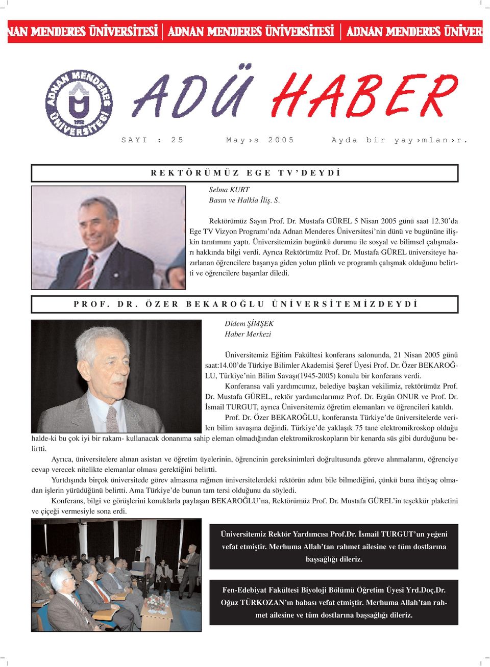 Ayr ca Rektörümüz Prof. Dr. Mustafa GÜREL üniversiteye haz rlanan ö rencilere baflar ya giden yolun plânl ve programl çal flmak oldu unu belirtti ve ö rencilere baflar lar diledi. PROF. DR.