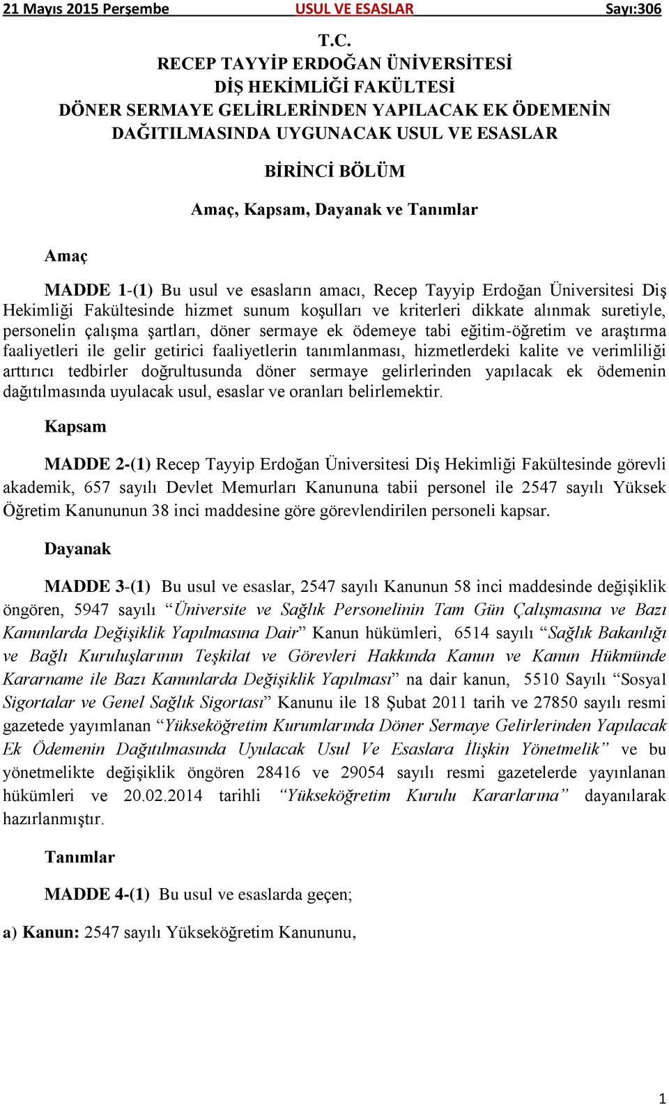 şartları, döner sermaye ek ödemeye tabi eğitim-öğretim ve araştırma faaliyetleri ile gelir getirici faaliyetlerin tanımlanması, hizmetlerdeki kalite ve verimliliği arttırıcı tedbirler doğrultusunda