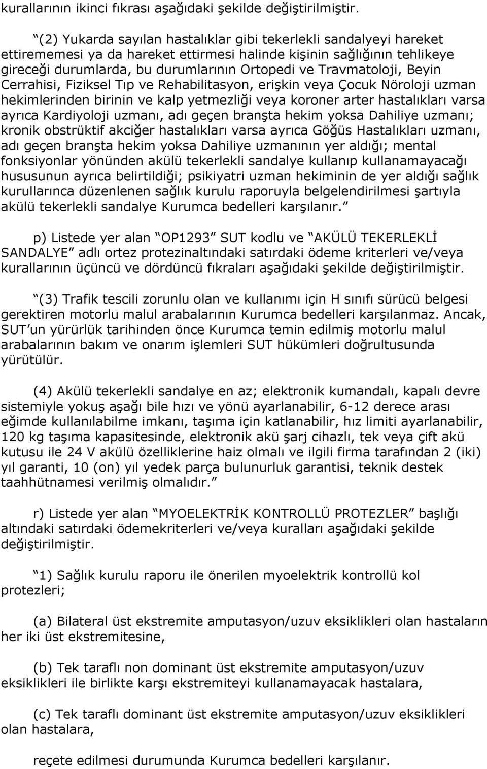 hastalıkları varsa ayrıca Kardiyoloji uzmanı, adı geçen branģta hekim yoksa Dahiliye uzmanı; kronik obstrüktif akciğer hastalıkları varsa ayrıca Göğüs Hastalıkları uzmanı, adı geçen branģta hekim