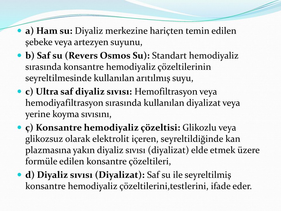 yerine koyma sıvısını, ç) Konsantre hemodiyaliz çözeltisi: Glikozlu veya glikozsuz olarak elektrolit içeren, seyreltildiğinde kan plazmasına yakın diyaliz sıvısı