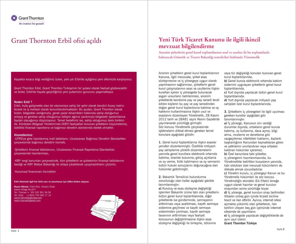 Grant Thornton Erbil, Grant Thornton Türkiye'nin bir þubesi olarak faaliyet gösterecektir ve bizler, Erbil'de hayata geçirdiðimiz yeni þubemizin gururunu yaþamaktayýz. Neden Erbil?