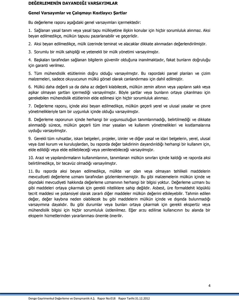 . Aksi beyan edilmedikçe, mülk üzerinde teminat ve alacaklar dikkate alınmadan değerlendirilmiştir.. Sorumlu bir mülk sahipliği ve yetenekli bir mülk yönetimi varsayılmıştır.