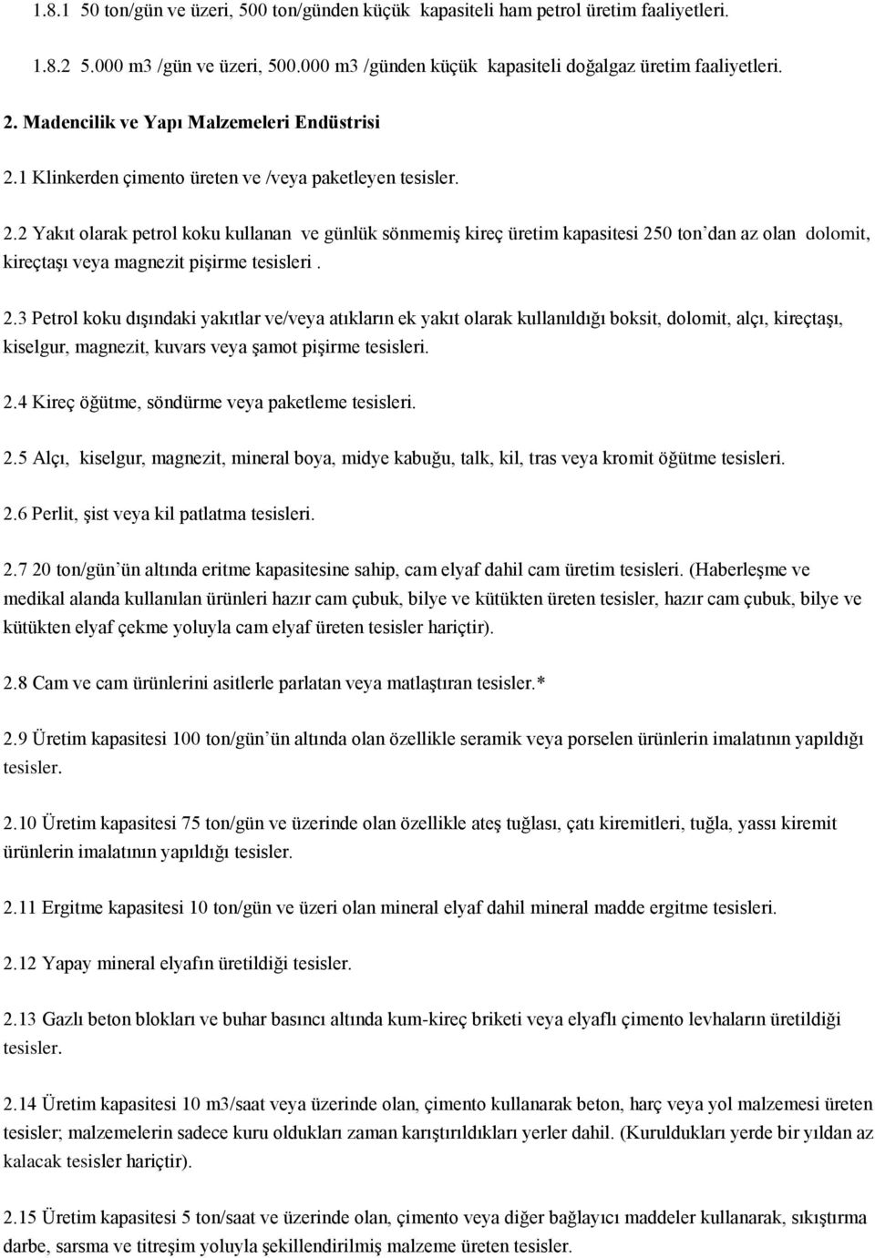 2.3 Petrol koku dışındaki yakıtlar ve/veya atıkların ek yakıt olarak kullanıldığı boksit, dolomit, alçı, kireçtaşı, kiselgur, magnezit, kuvars veya şamot pişirme tesisleri. 2.