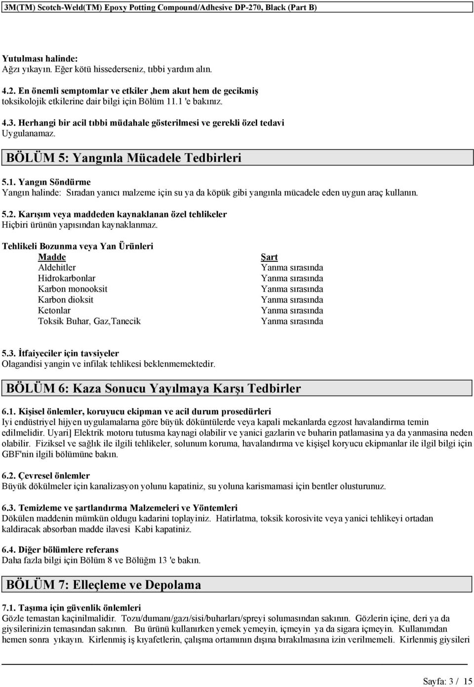 5.2. Karışım veya maddeden kaynaklanan özel tehlikeler Hiçbiri ürünün yapısından kaynaklanmaz.