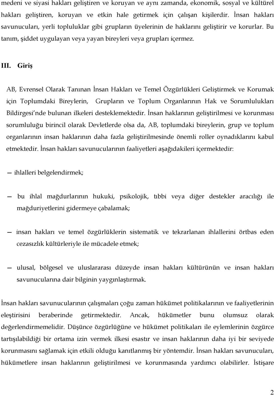 Giriş AB, Evrensel Olarak Tanınan İnsan Hakları ve Temel Özgürlükleri Geliştirmek ve Korumak için Toplumdaki Bireylerin, Grupların ve Toplum Organlarının Hak ve Sorumlulukları Bildirgesi nde bulunan