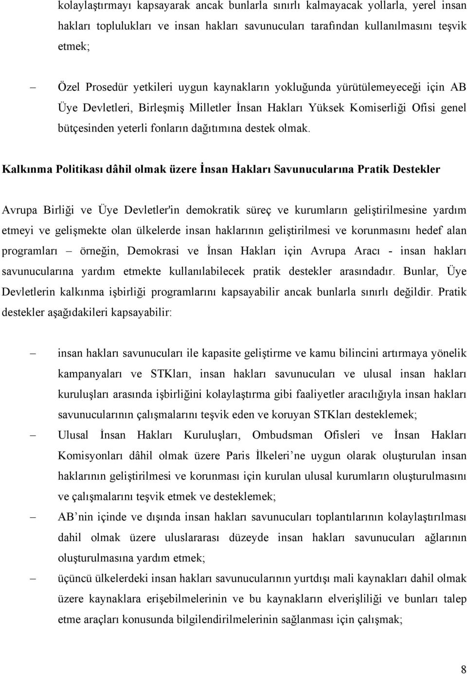 Kalkınma Politikası dâhil olmak üzere İnsan Hakları Savunucularına Pratik Destekler Avrupa Birliği ve Üye Devletler'in demokratik süreç ve kurumların geliştirilmesine yardım etmeyi ve gelişmekte olan