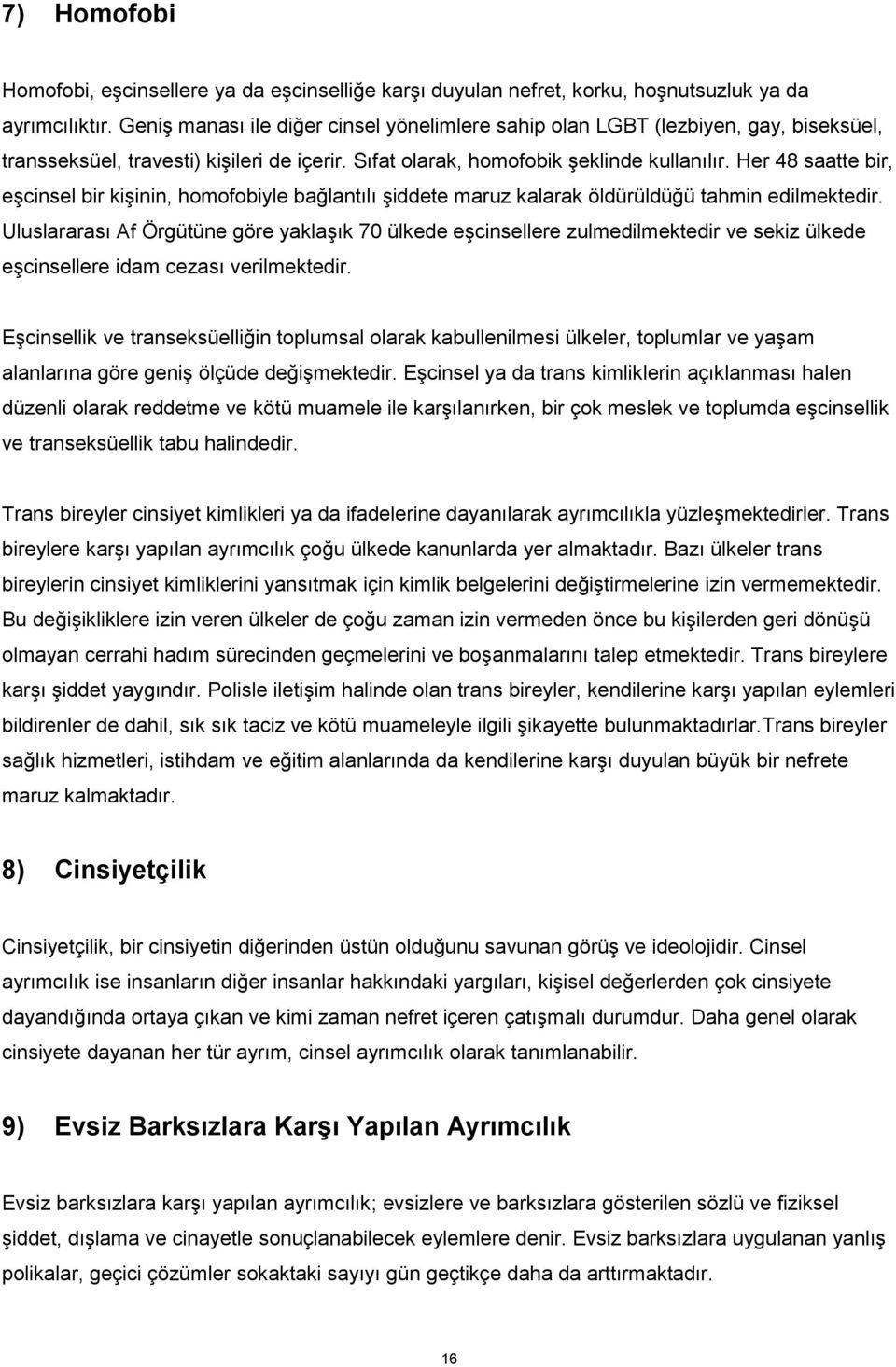 Her 48 saatte bir, eşcinsel bir kişinin, homofobiyle bağlantılı şiddete maruz kalarak öldürüldüğü tahmin edilmektedir.