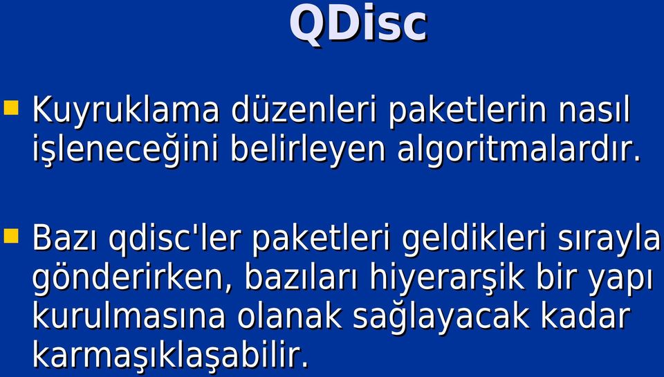 Bazı qdisc'ler paketleri geldikleri sırayla gönderirken,