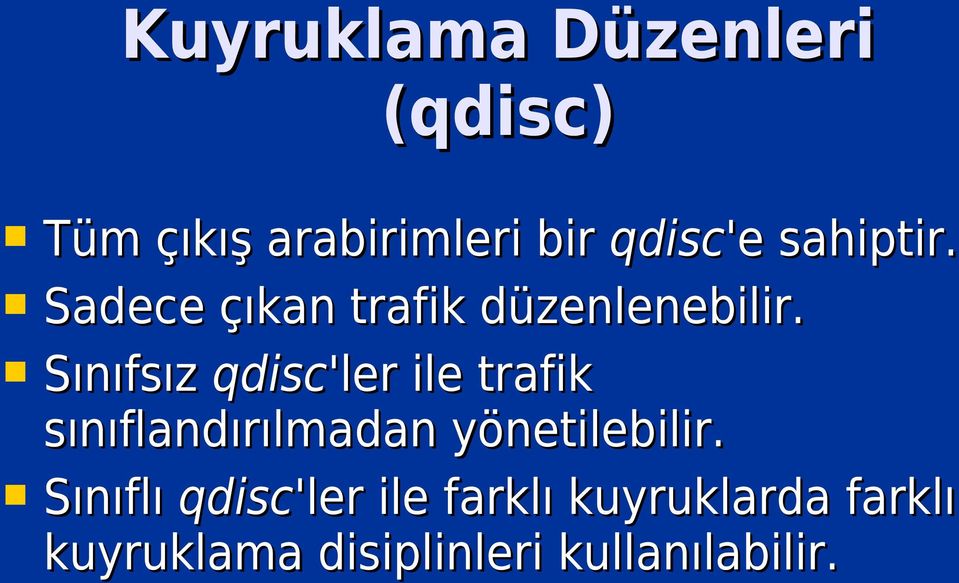 Sınıfsız qdisc'ler ile trafik sınıflandırılmadan yönetilebilir.