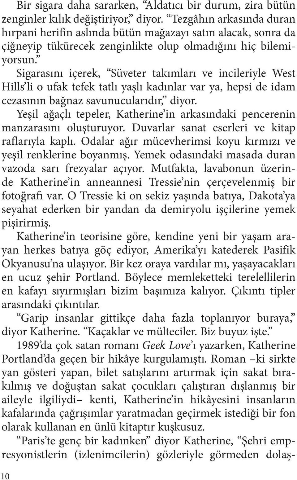 Sigarasını içerek, Süveter takımları ve incileriyle West Hills li o ufak tefek tatlı yaşlı kadınlar var ya, hepsi de idam cezasının bağnaz savunucularıdır, diyor.