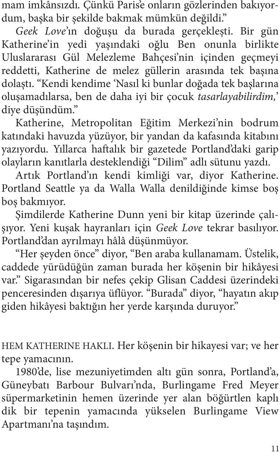 Kendi kendime Nasıl ki bunlar doğada tek başlarına oluşamadılarsa, ben de daha iyi bir çocuk tasarlayabilirdim, diye düşündüm.