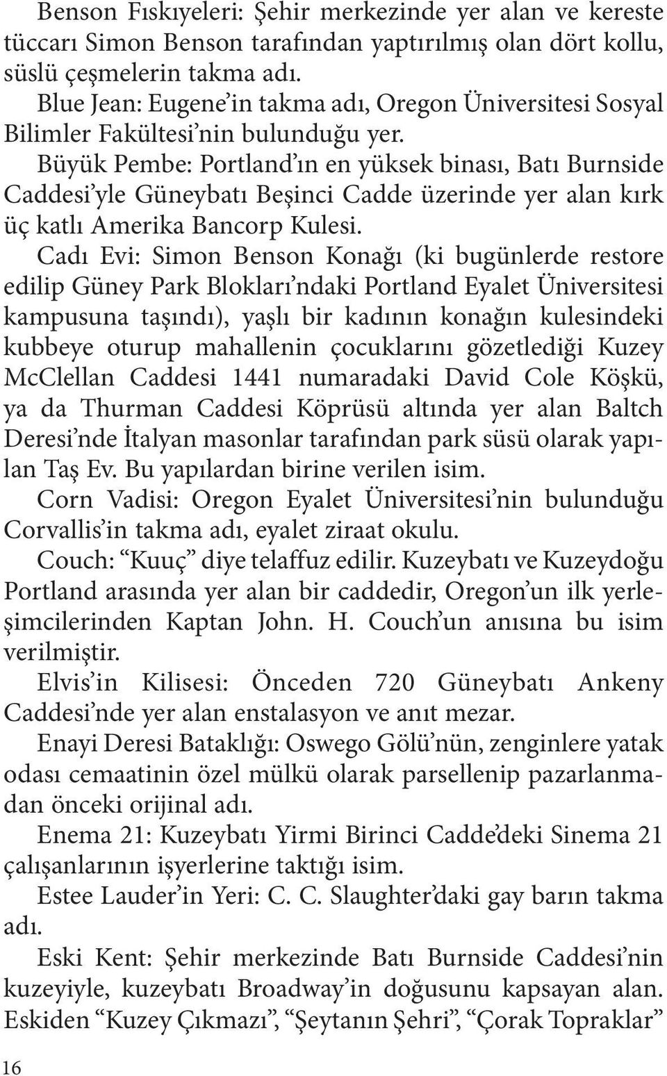 Büyük Pembe: Portland ın en yüksek binası, Batı Burnside Caddesi yle Güneybatı Beşinci Cadde üzerinde yer alan kırk üç katlı Amerika Bancorp Kulesi.