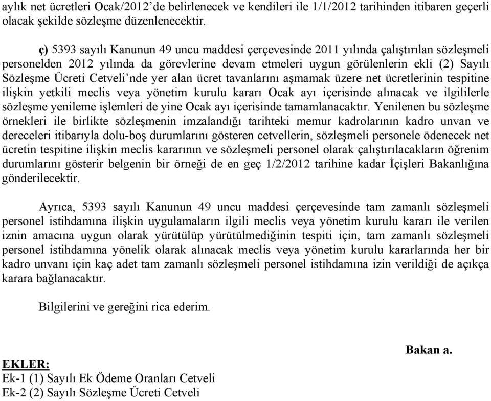 Cetveli nde yer alan ücret tavanlarını aşmamak üzere net ücretlerinin tespitine ilişkin yetkili meclis veya yönetim kurulu kararı Ocak ayı içerisinde alınacak ve ilgililerle sözleşme yenileme