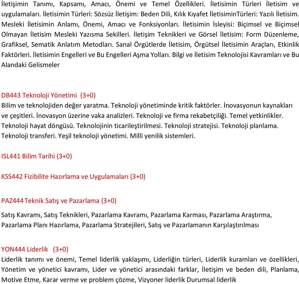 İletisimin İsleyisi: Biçimsel ve Biçimsel Olmayan İletisim Mesleki Yazısma Sekilleri. İletişim Teknikleri ve Görsel İletisim: Form Düzenleme, Grafiksel, Sematik Anlatım Metodları.