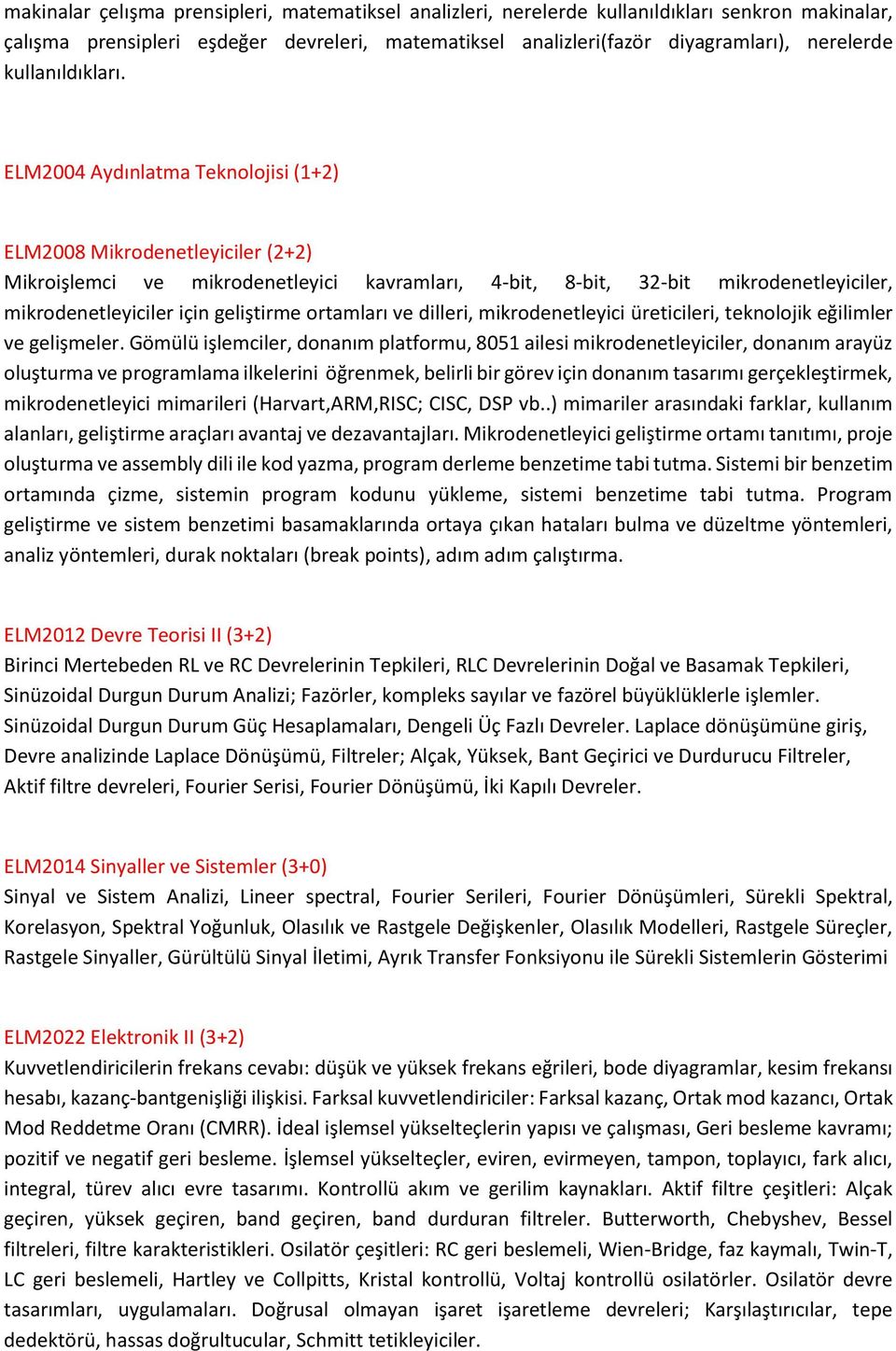 ELM2004 Aydınlatma Teknolojisi (1+2) ELM2008 Mikrodenetleyiciler (2+2) Mikroişlemci ve mikrodenetleyici kavramları, 4-bit, 8-bit, 32-bit mikrodenetleyiciler, mikrodenetleyiciler için geliştirme